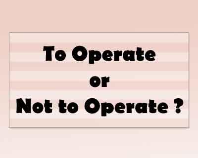 To Operate or Not to Operate: A Serious Question With No Clear Answers