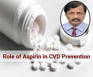 Aspirin to prevent cardiovascular diseases: Dr Keshava R